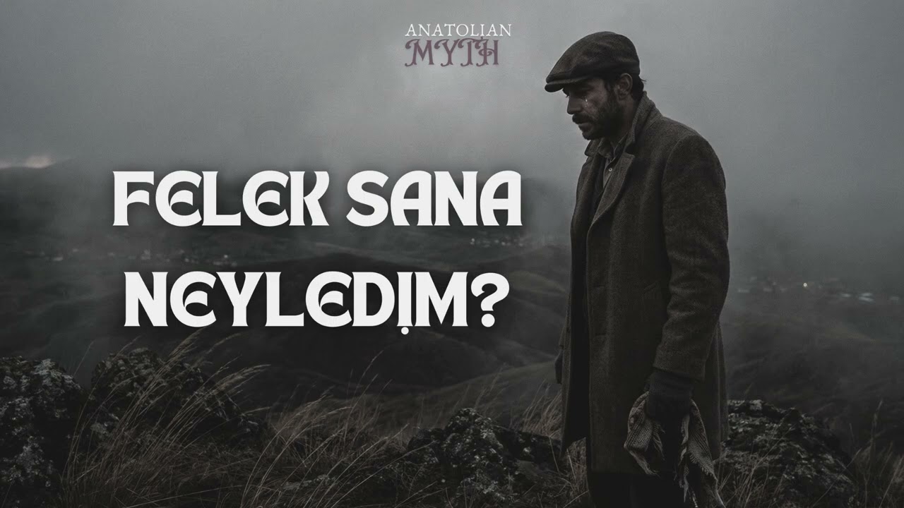 Anatolian Myth - Felek Sana Neyledim