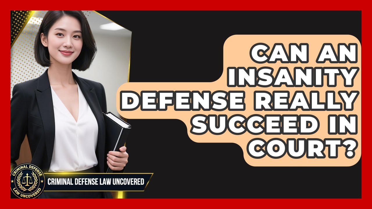 Can An Insanity Defense Really Succeed In Court? - Criminal Defense Law Uncovered