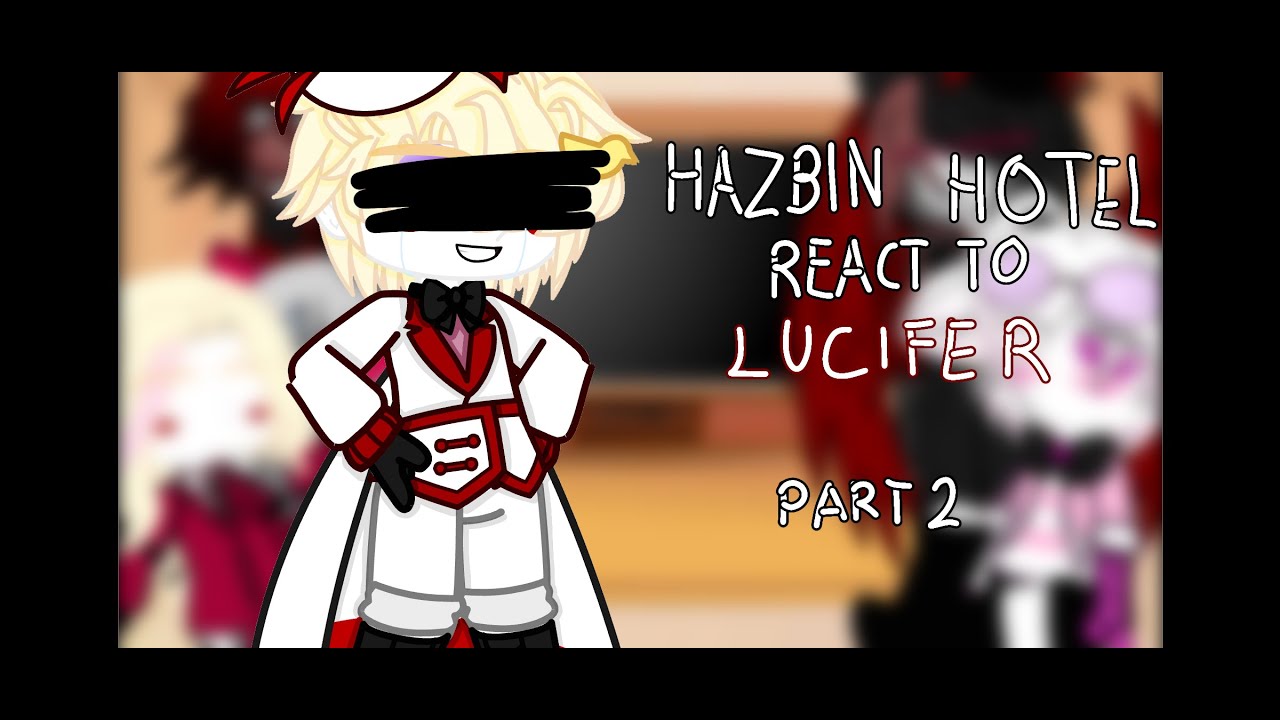 Hazbin Hotel react to Lucifer Morningstar part 2 (credit in desc.)