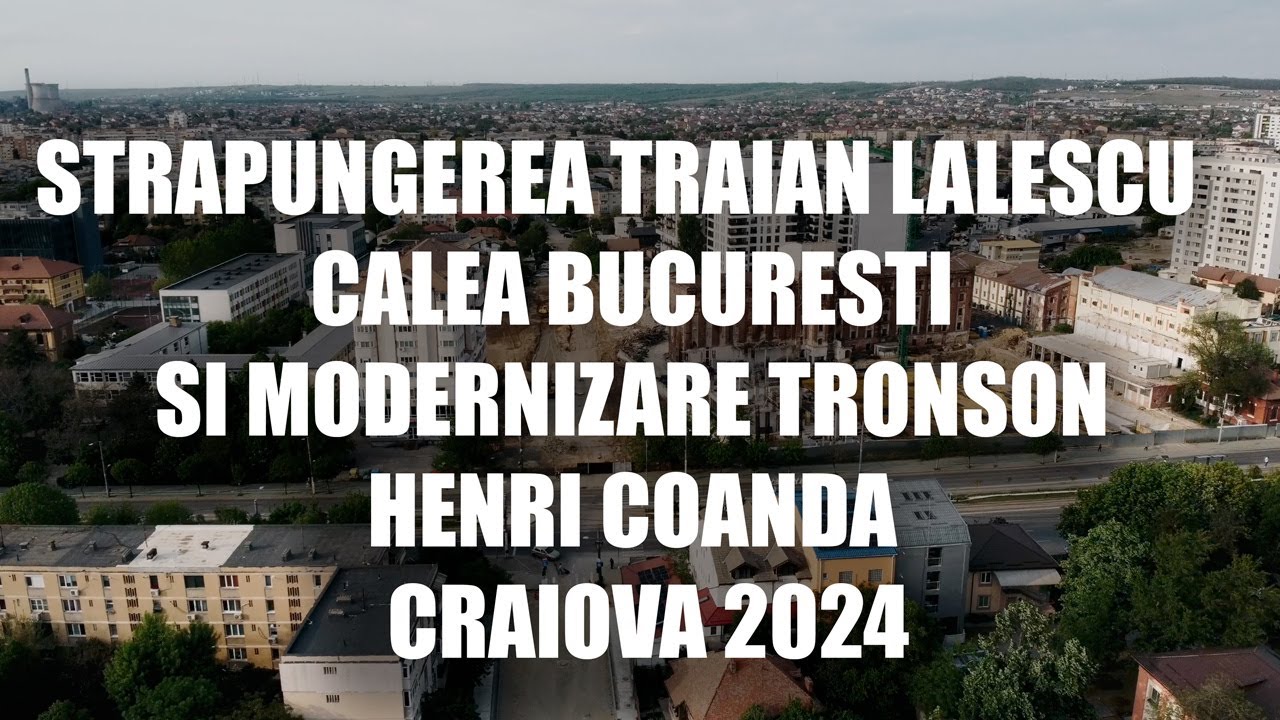 Strapungerea Traian Lalescu -  Calea Bucuresti si modernizare tronson Henri Coanda - Craiova 2024