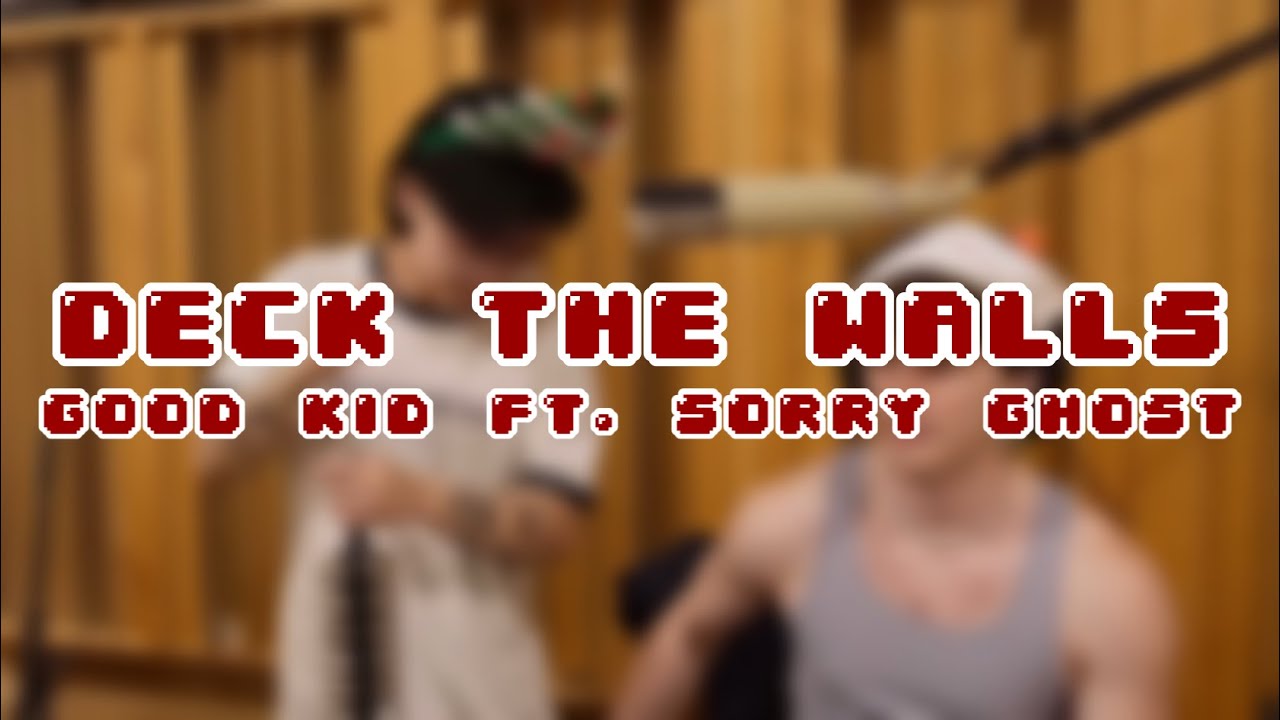 Good Kid ft. @sorryghostca  - Deck the Walls (Wall, but jolly)