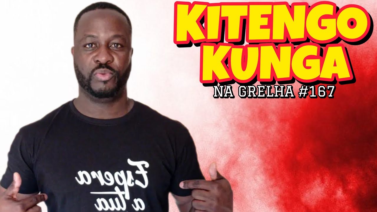 KITENGO KUNGA - NA GRELHA #167