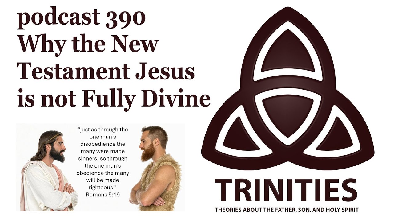 trinities 390 - Why the New Testament Jesus is not Fully Divine
