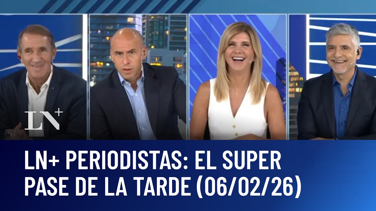 LN+ PERIODISTAS: la gran mesa informativa de la tarde (06/02/26)