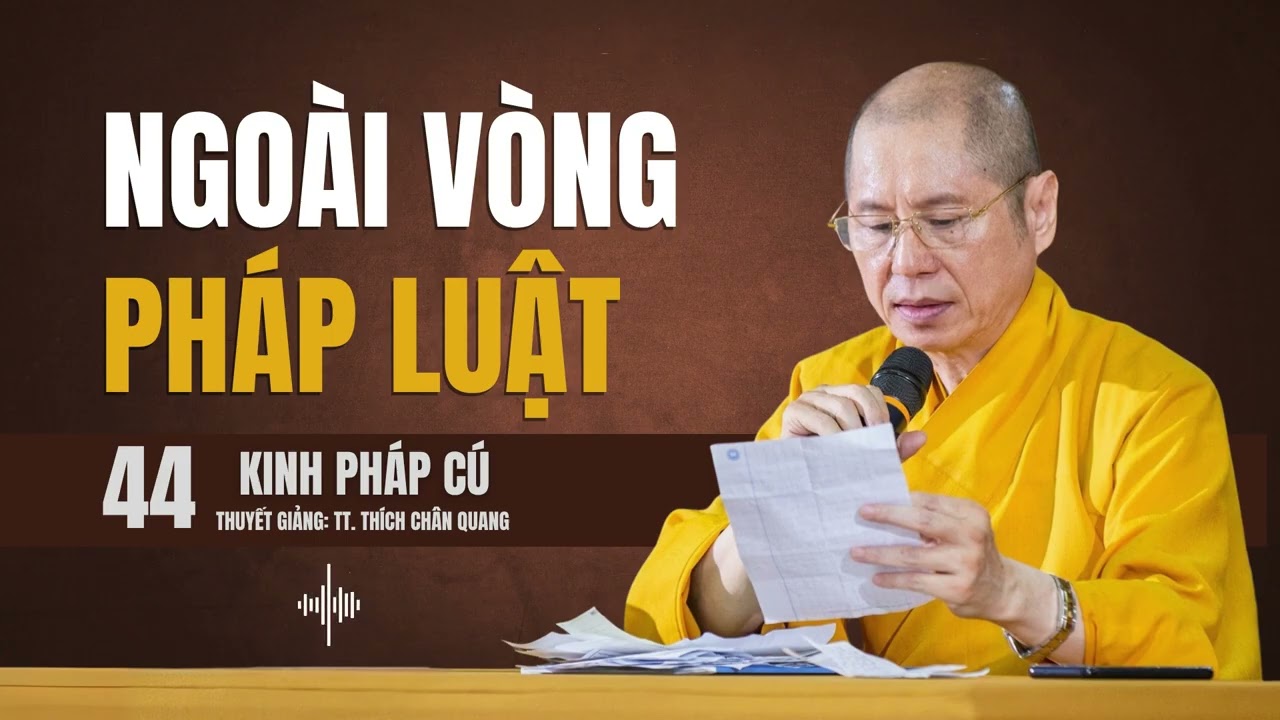 KINH PHÁP CÚ (44) - NGOÀI VÒNG PHÁP LUẬT | Thuyết giảng: TT. Thích Chân Quang