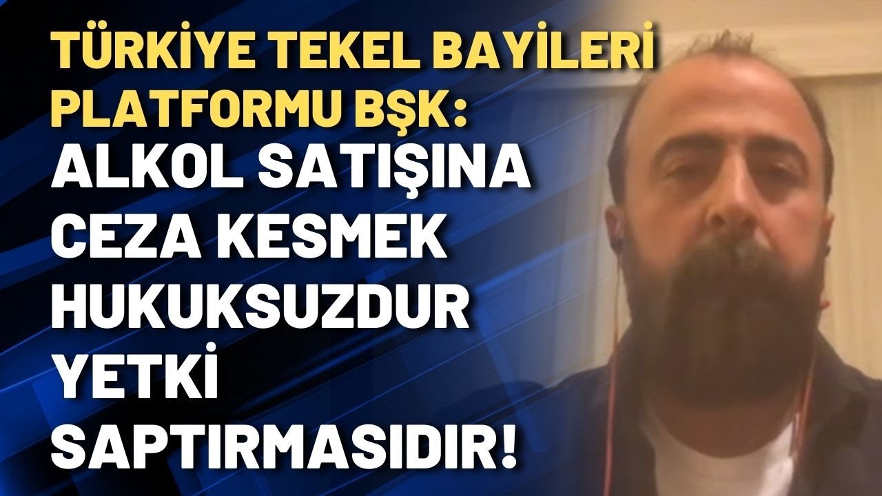 Türkiye Tekel Bayileri Platformu Başkanı: Alkol satışına ceza kesmek hukuksuzdur yetki saptırmasıdır