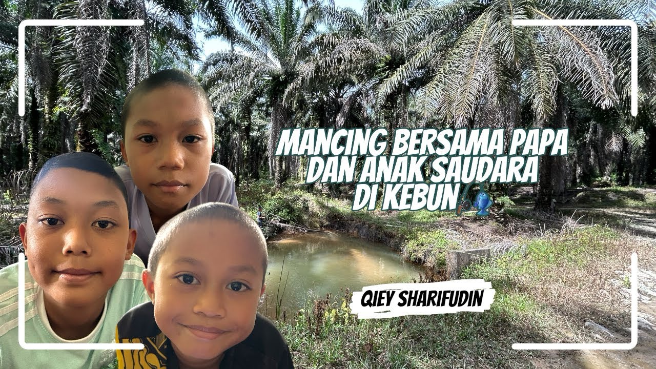 MANCING BERSAMA PAPA DAN ANAK SAUDARA DI KEBUN🎣