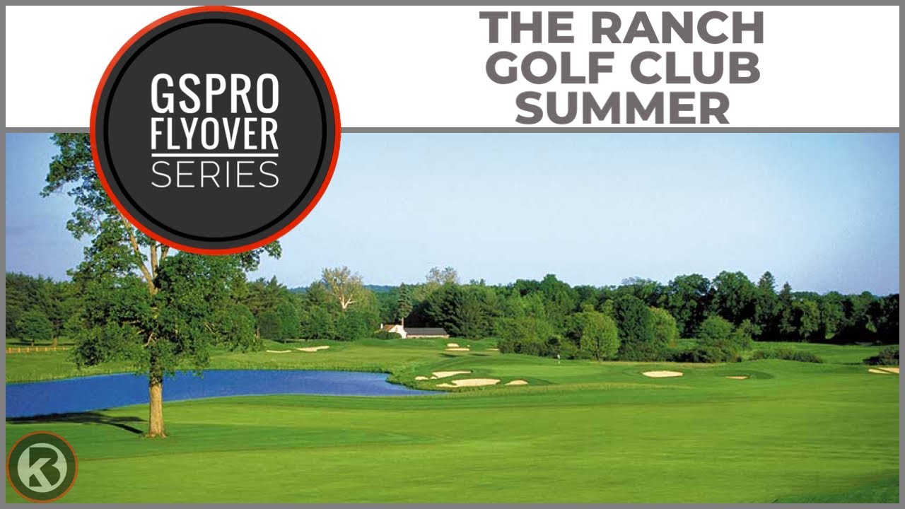GSPro Course Flyover - The Ranch Golf Club Summer - Designed by pakman