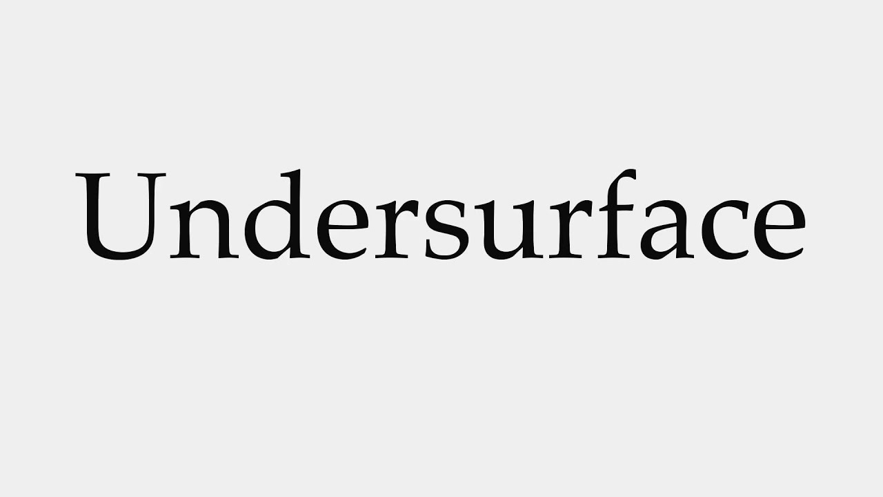 How to Pronounce Undersurface