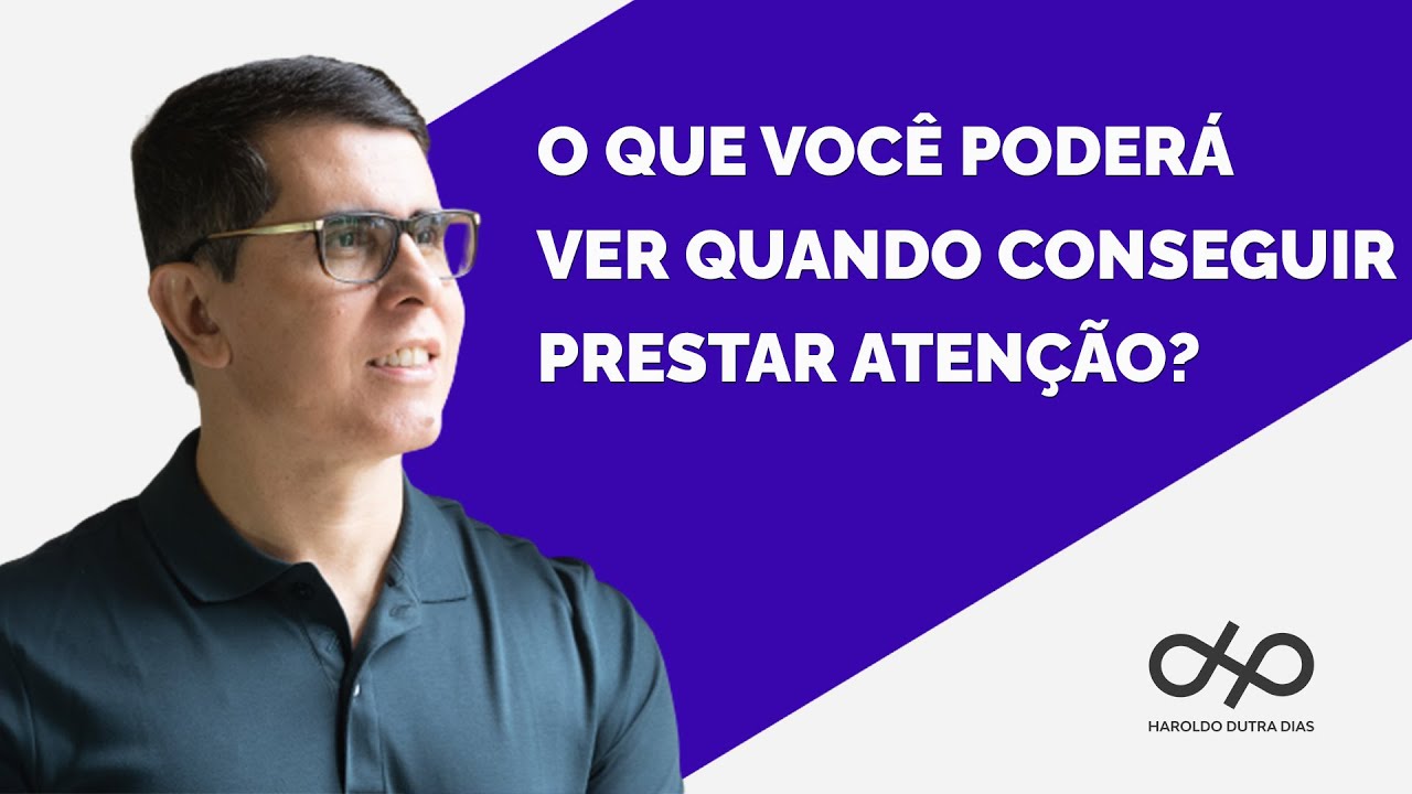 O QUE VOCÊ PODERÁ VER QUANDO CONSEGUIR PRESTAR ATENÇÃO?