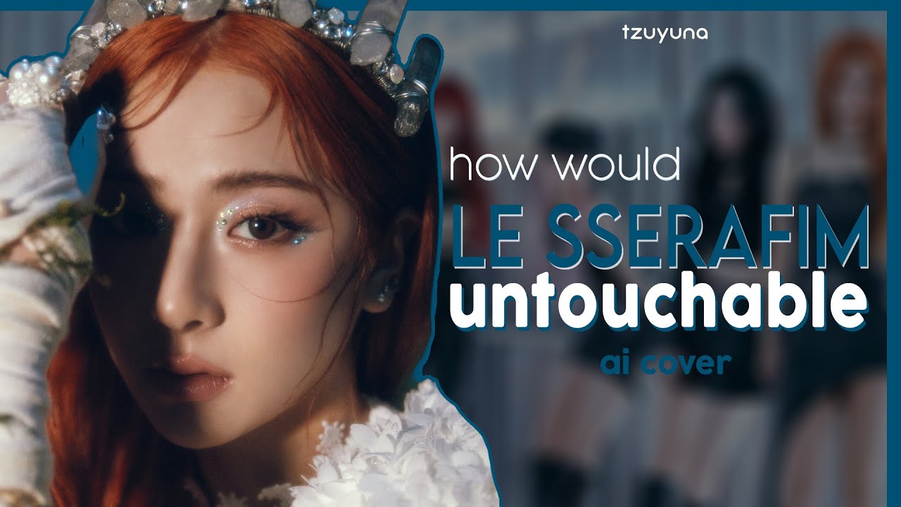[AI COVER] How Would LE SSERAFIM sing UNTOUCHABLE (ITZY)