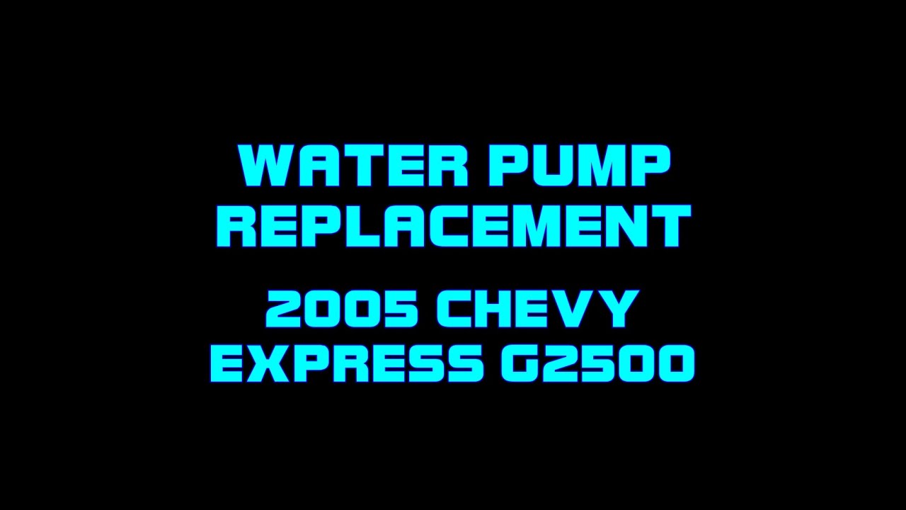 ⭐ 2005 Chevy Express G2500 6.0 - How To Replace The Water Pump