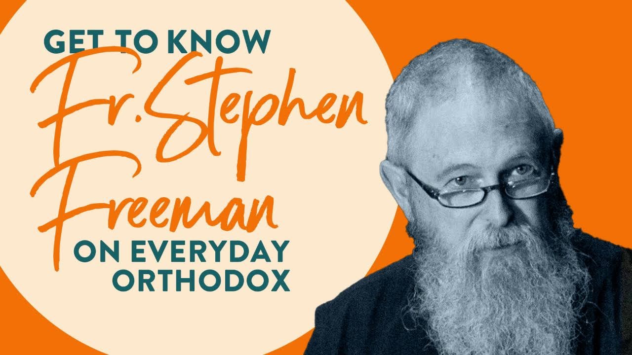 Everyday Orthodox - Get to Know Fr. Stephen Freeman (part 1)