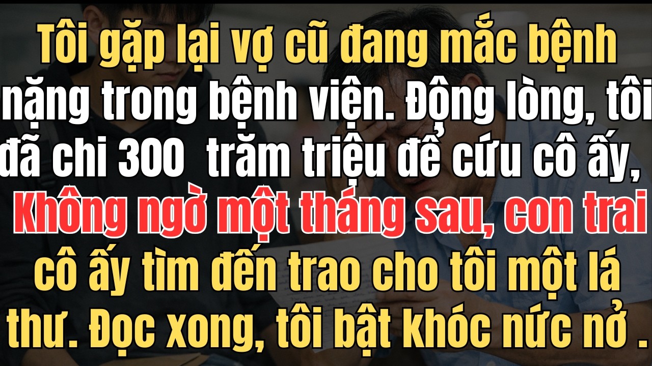 Truyện ngắn hay :Tôi tình cờ gặp lại vợ cũ đang mắc bệnh nặng trong bệnh viện  Động lòng, tôi đã chi