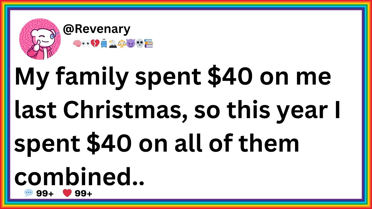 My family spent $40 on me last Christmas, so this year I spent $40 on all of them combined..