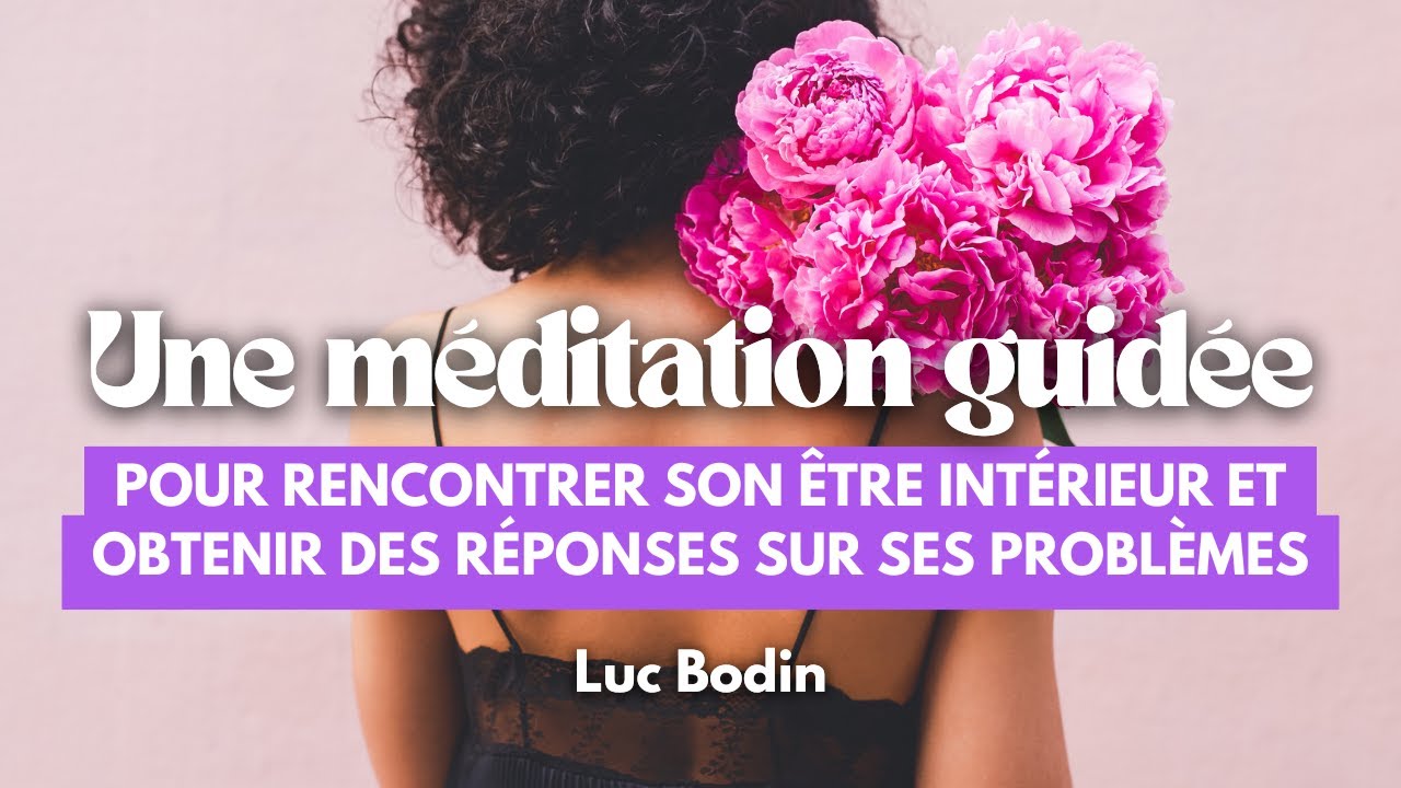 Méditation pour rencontrer son être intérieur et obtenir des réponses sur ses problèmes, sa mission