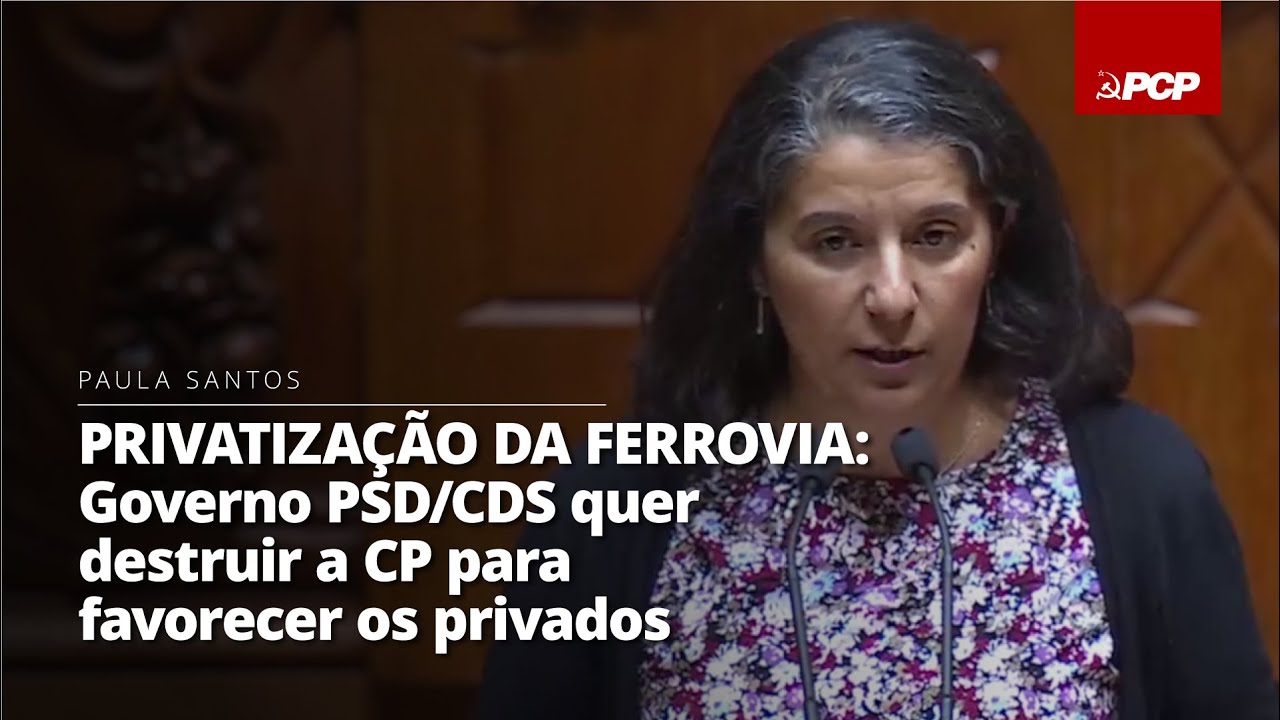 Privatização da ferrovia: Governo PSD/CDS quer destruir a CP para favorecer os privados