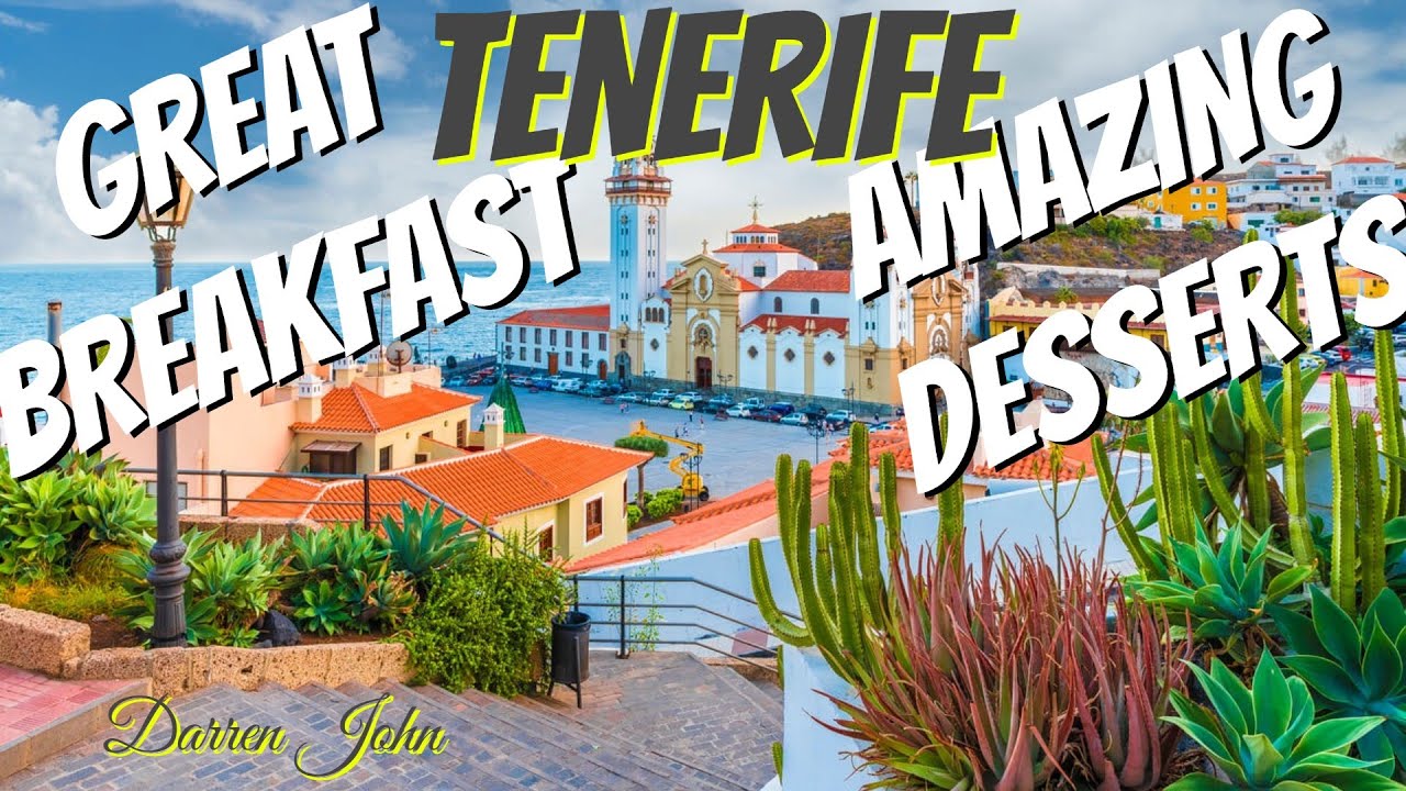 Great Breakfast & Amazing Desserts in Tenerife