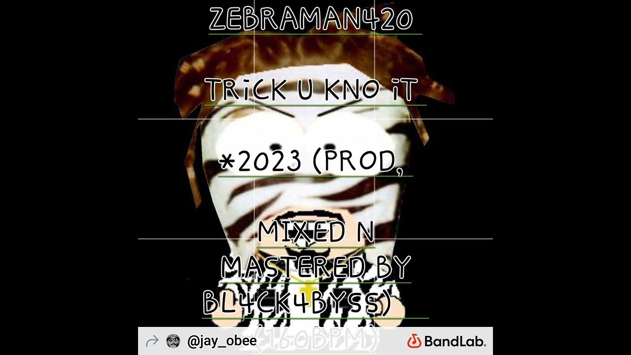 ZEBRAMAN420 - TRiCK U KNO iT *2023 (PROD, MIXED N MASTERED BY BL4CK4BYSS) (160BPM)