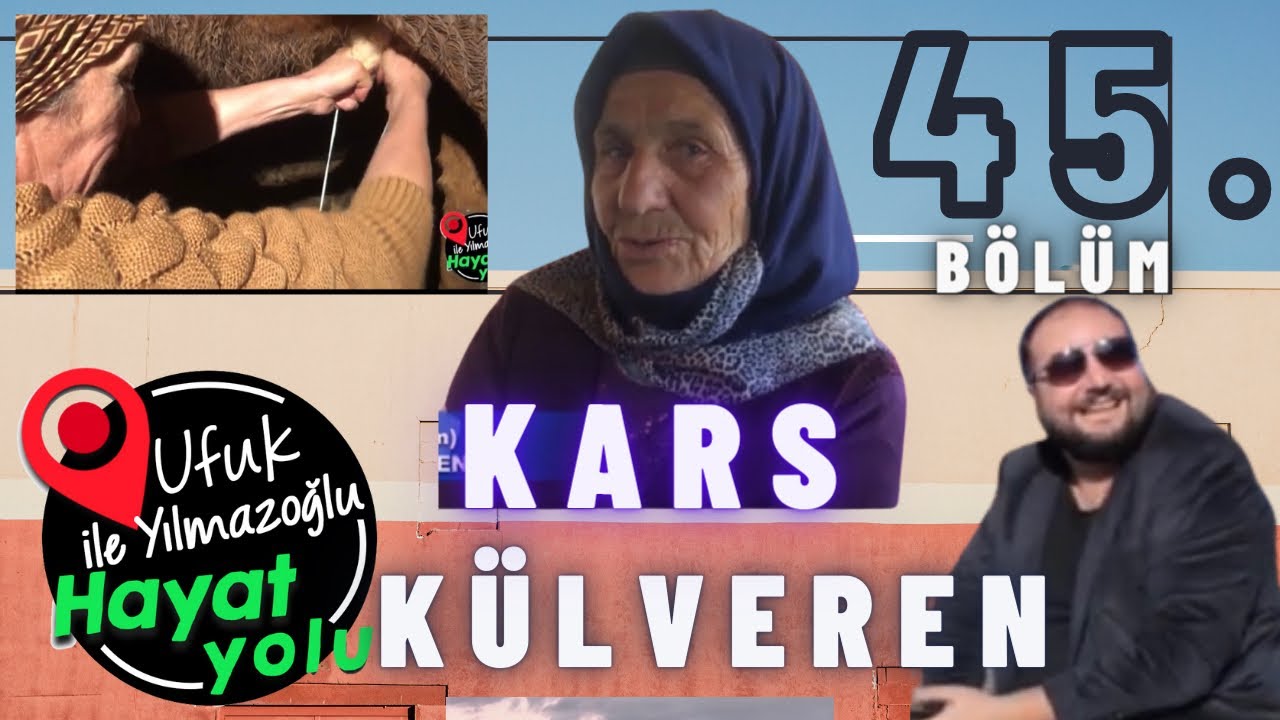 Ufuk Yılmazoğlu İle Hayat Yolu- 45.Bölüm-Kars/Külveren Köyü(19 Aralık 2021 Yayın)