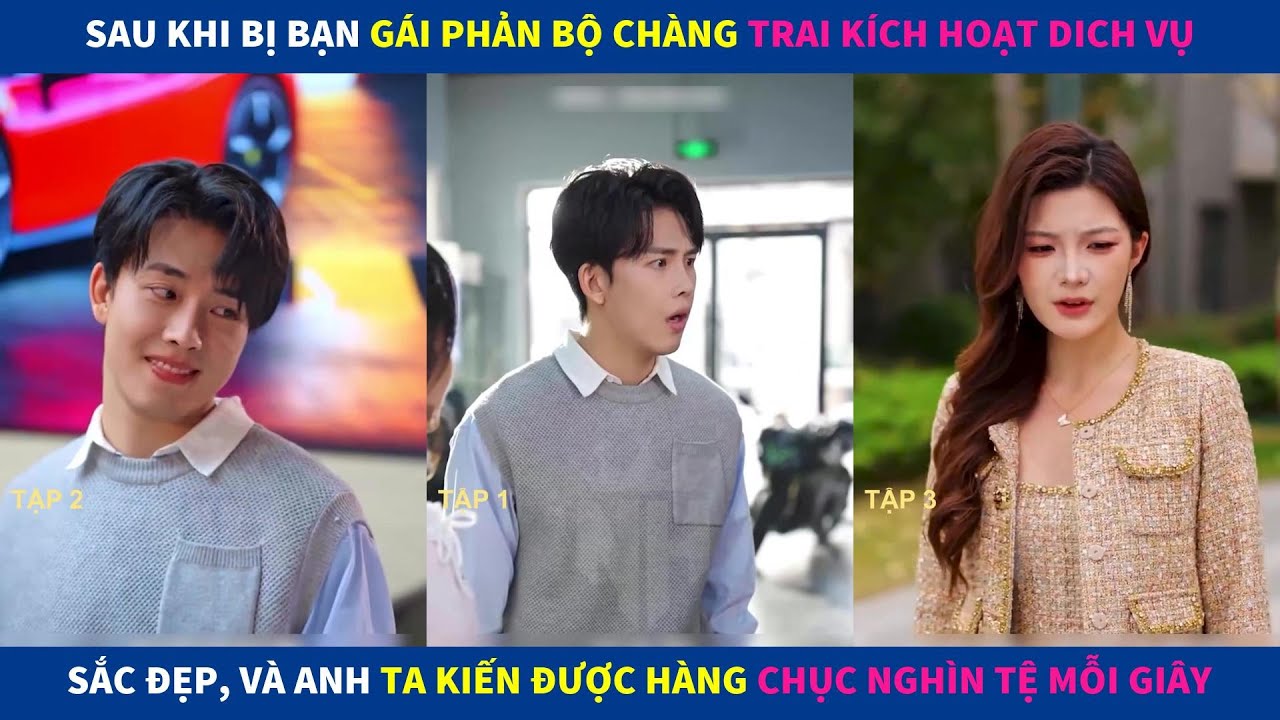 Hệ Thống Liên Kết | Sau khi bị bạn gái phản bội chàng trai kích hoạt dich vụ sắc đẹp, kiếm bộn tiền