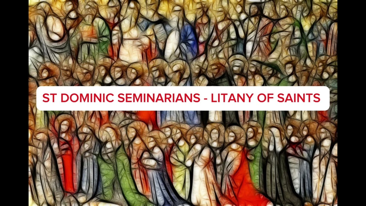 LITANY OF SAINTS | ST DOMINIC SEMINARIANS