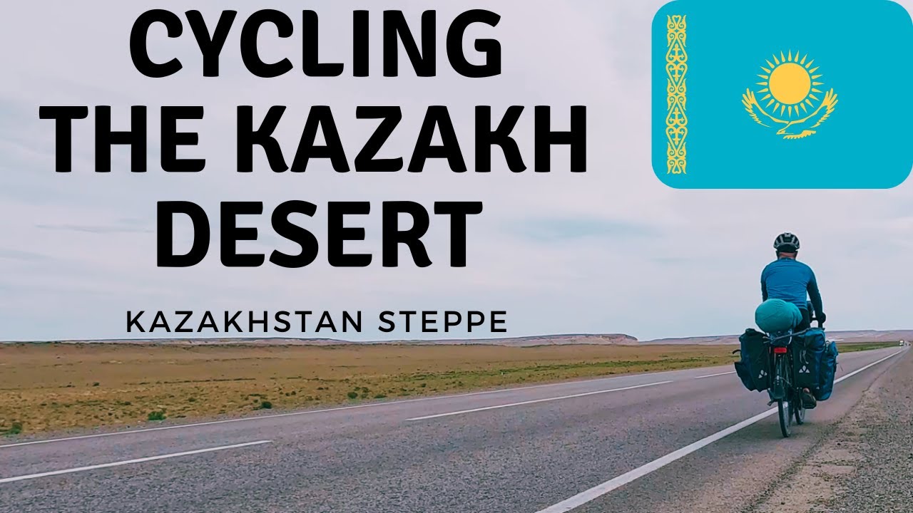 Episode 12: Cycling central Asia Part 1: The Kazakhstan Desert