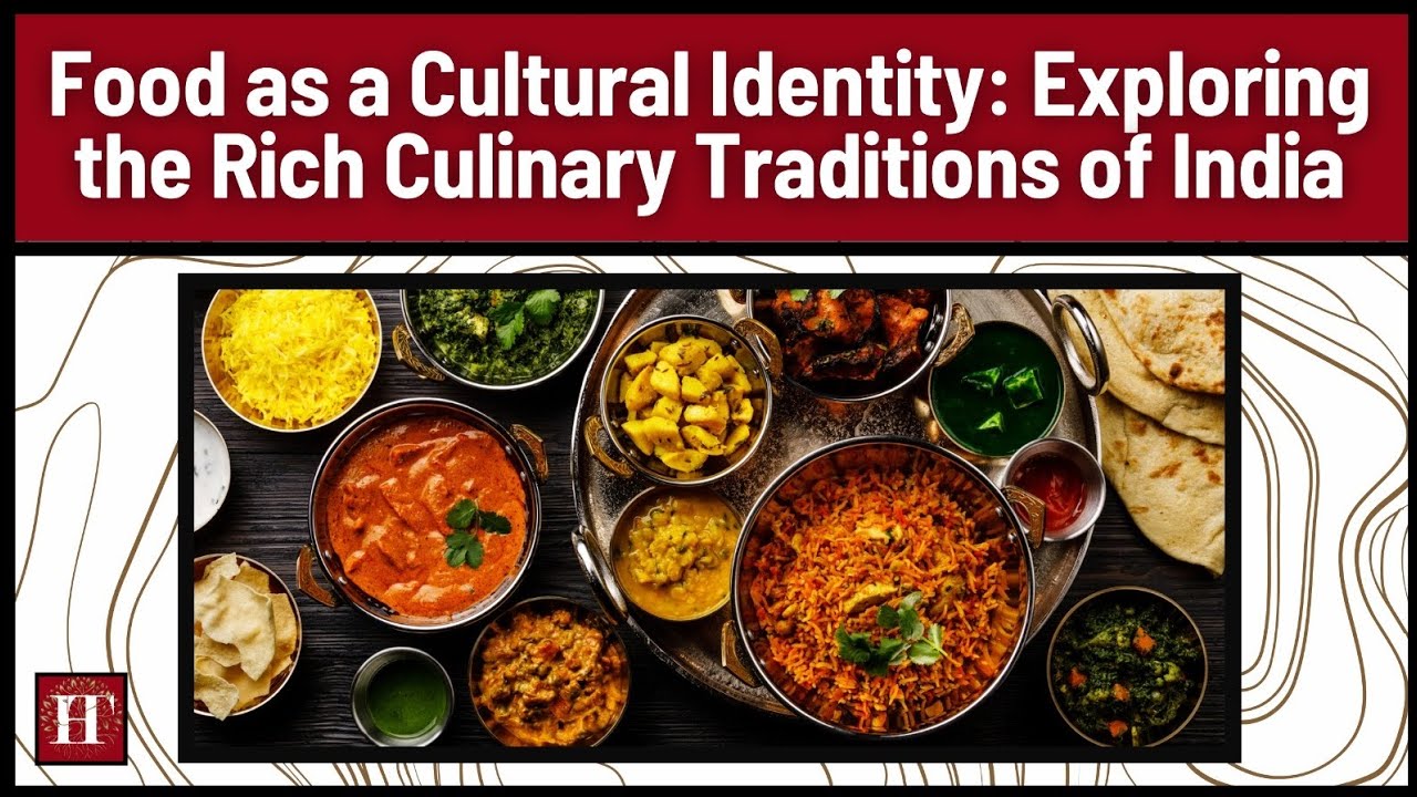 Food as a Cultural Identity: Exploring the Rich Culinary Traditions of India
