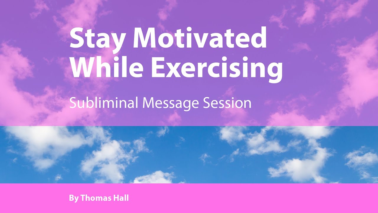 Stay Motivated While Exercising - Subliminal Message Session - By Minds in Unison