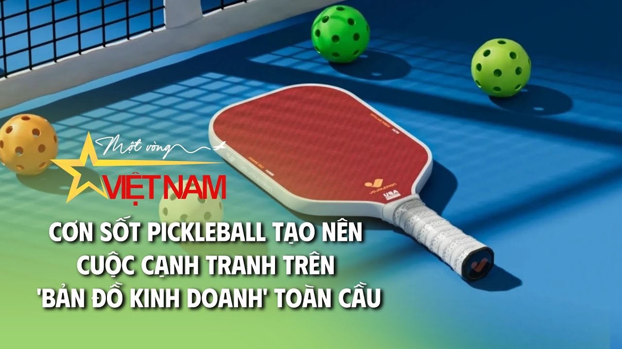 Cơn sốt Pickleball tạo nên cuộc cạnh tranh trên 'bản đồ kinh doanh' toàn cầu | Cụm tin| Thời báo VTV