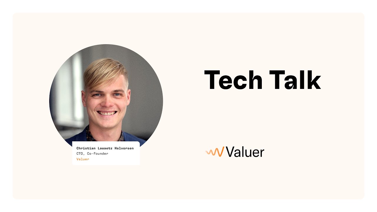 Tech Talk with Valuer's CTO - Christian Lawaetz Halvorsen - Valuer