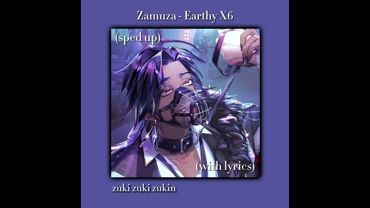 Zamuza - Earthy X6 (sped up + lyrics)