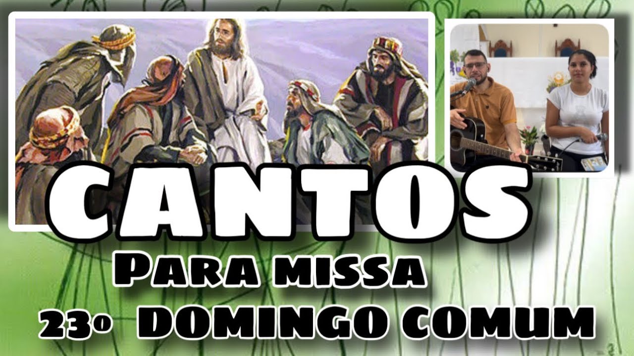 MÚSICAS PARA MISSA DO 23º DOMINGO DO TEMPO COMUM - Ano C 