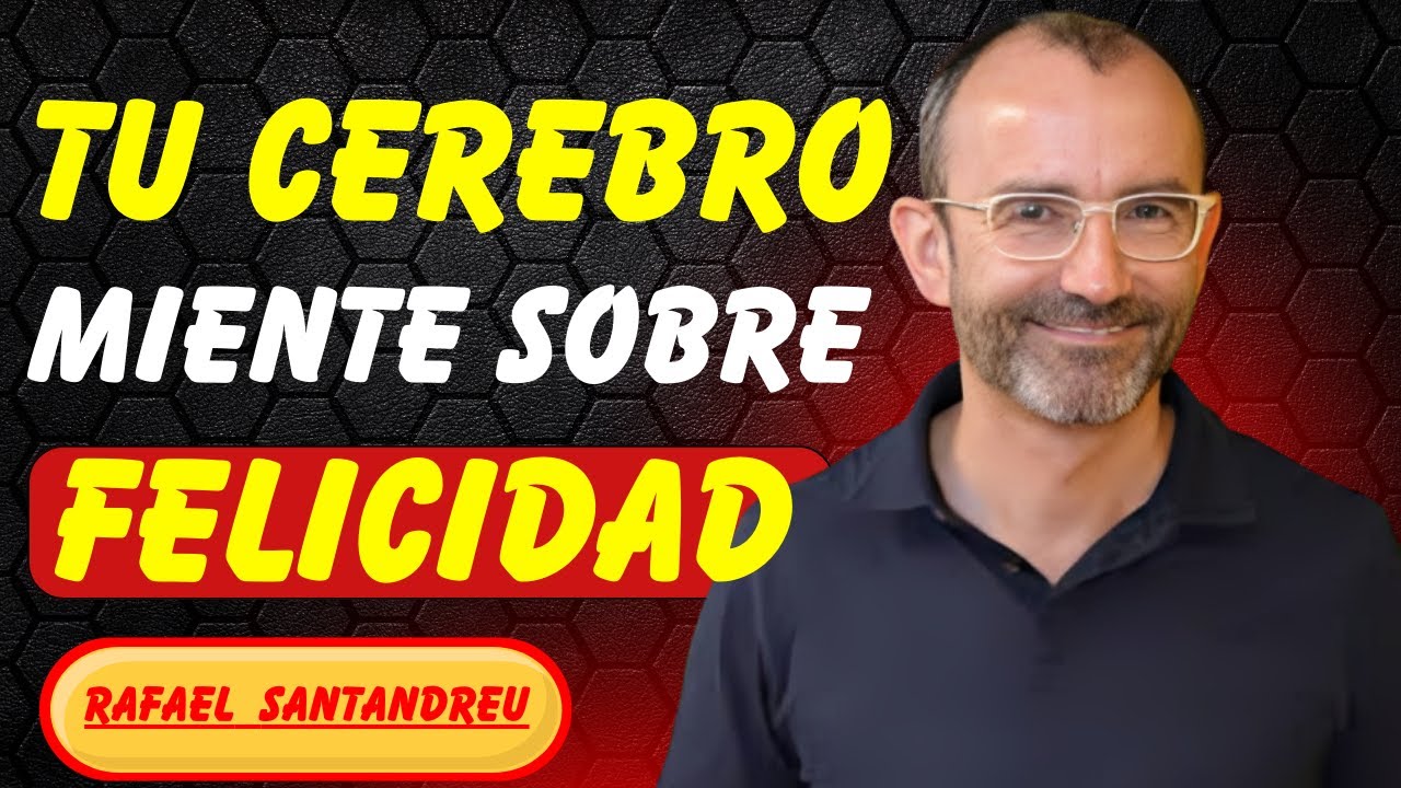 SÉ FELIZ PASE LO QUE PASE SEGÚN LA NEUROCIENCIA || RAFAEL SANTANDREU