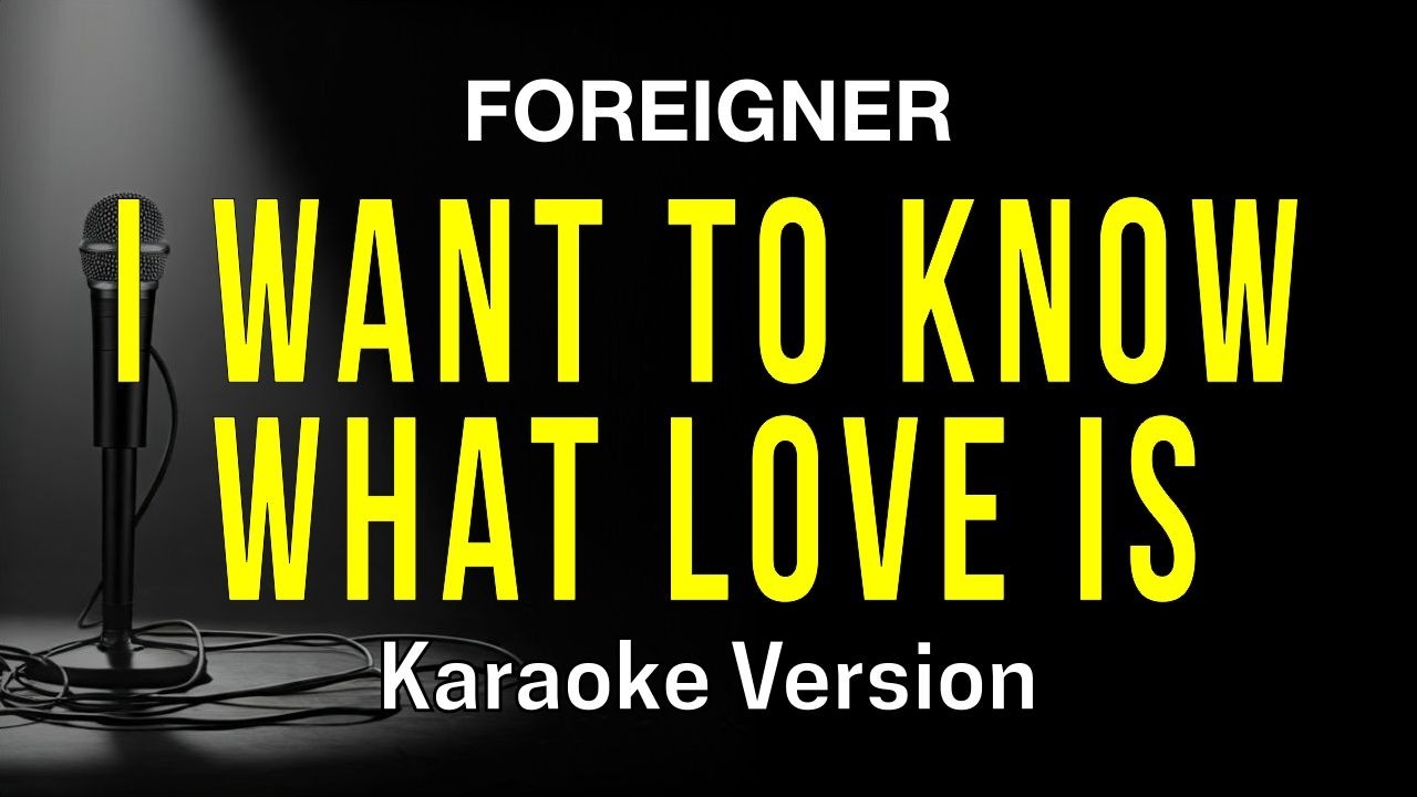 I Want To Know What Love Is - Foreigner (Karaoke Version)