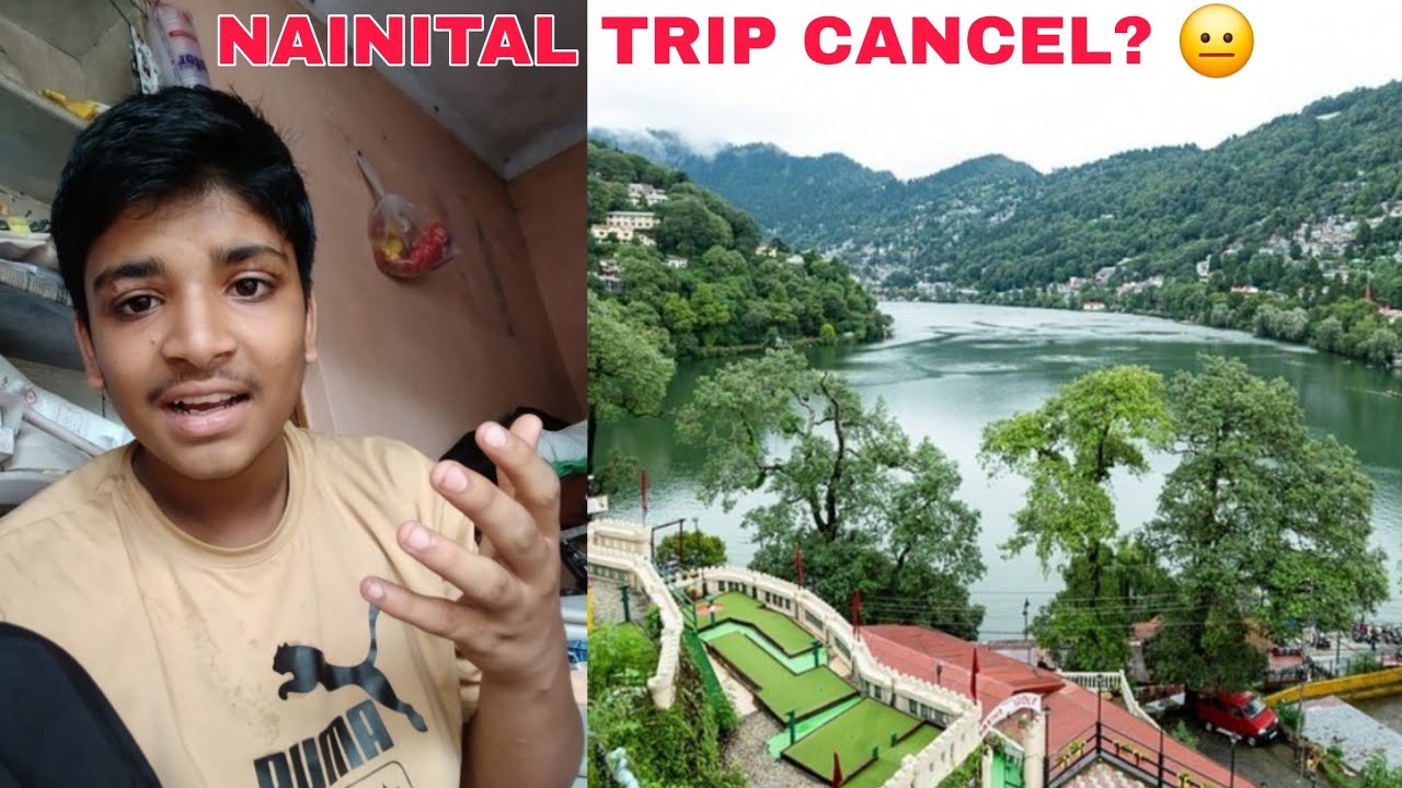 NAINITAL TRIP CANCEL 😐 ? 