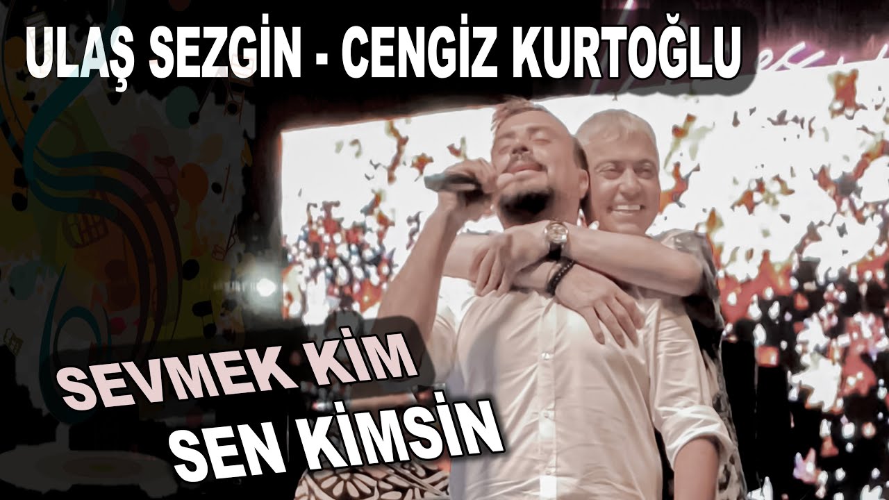 Ulaş Sezgin - Cengiz Kurtoğlu  ( SEVMEK KİM, SEN KİMSİN )