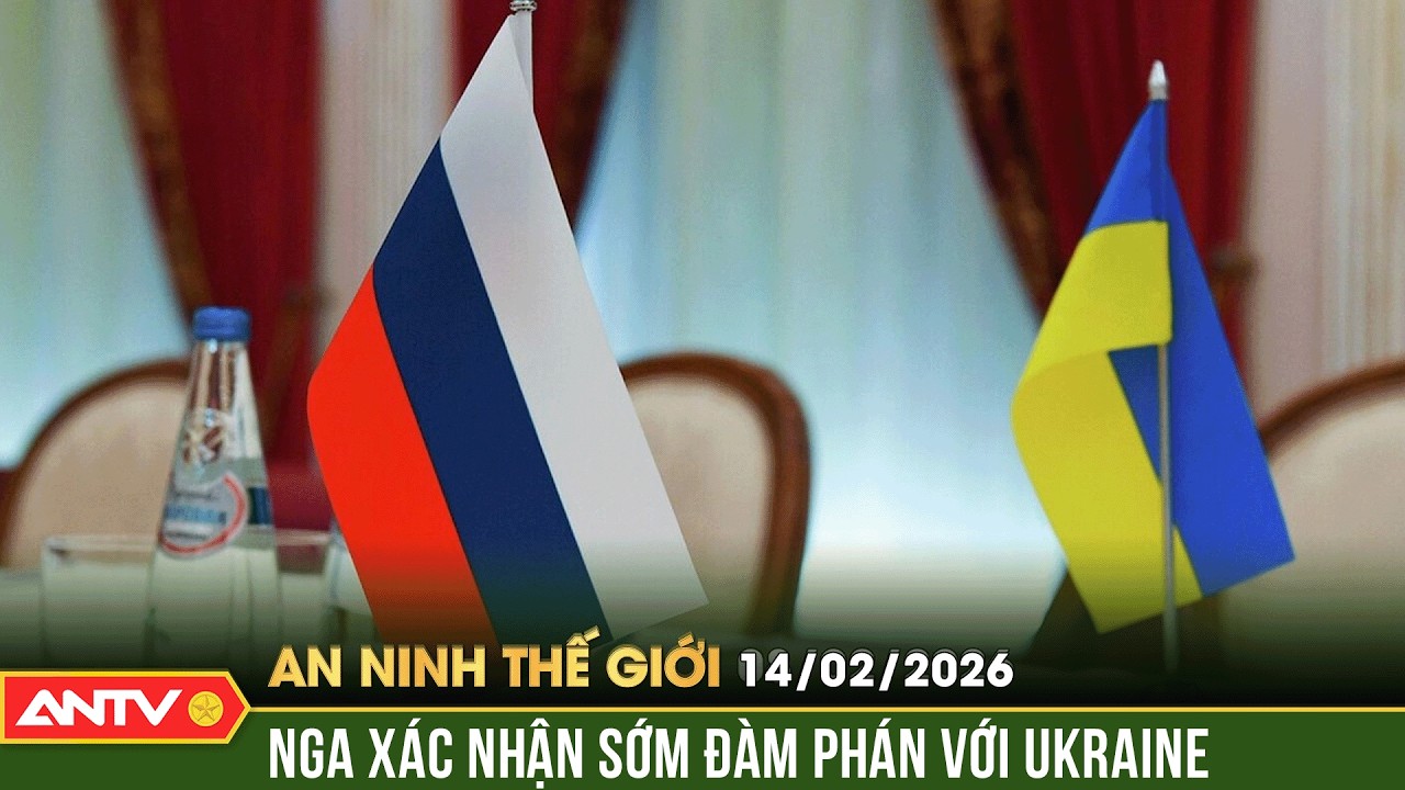 An ninh Thế giới ngày 14/2 (27 Tết): Nga công bố nóng về vòng đàm phán thứ 3 với Ukraine | ANTV
