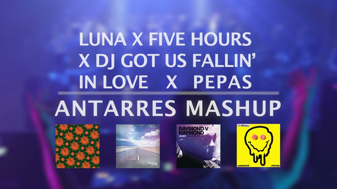 Luna X Five Hours X DJ Got Us Fallin In Love X Pepas (Antarres Mashup)