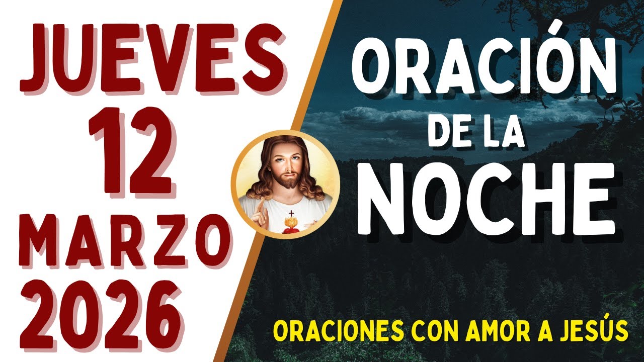 Oración de la Noche, JUEVES 12 de MARZO, del 2026