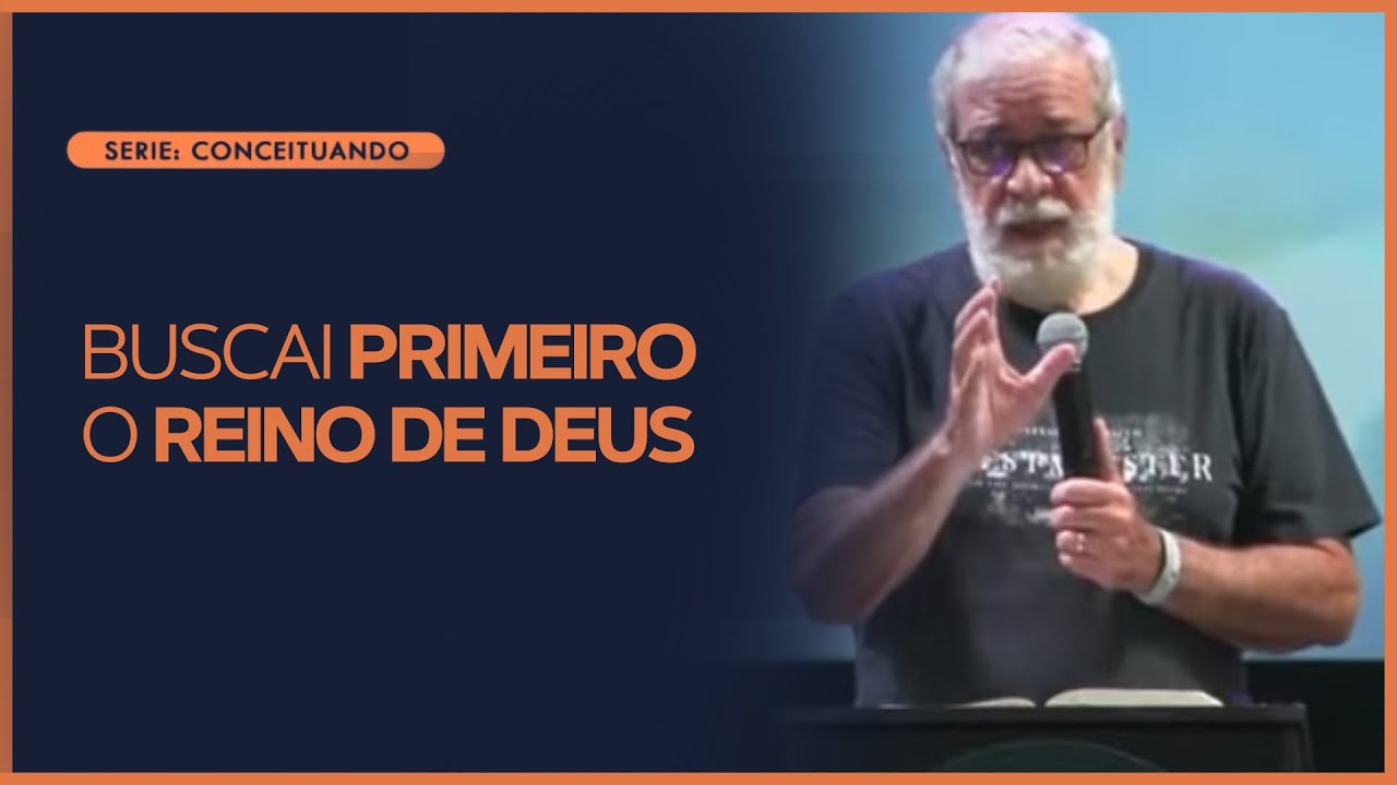 Buscai primeiro o Reino de Deus | Rev. Augustus Nicodemus