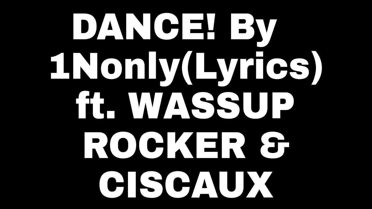 1nonly - DANCE! (Lyrics) ft. WASSUP ROCKER & CISCAUX