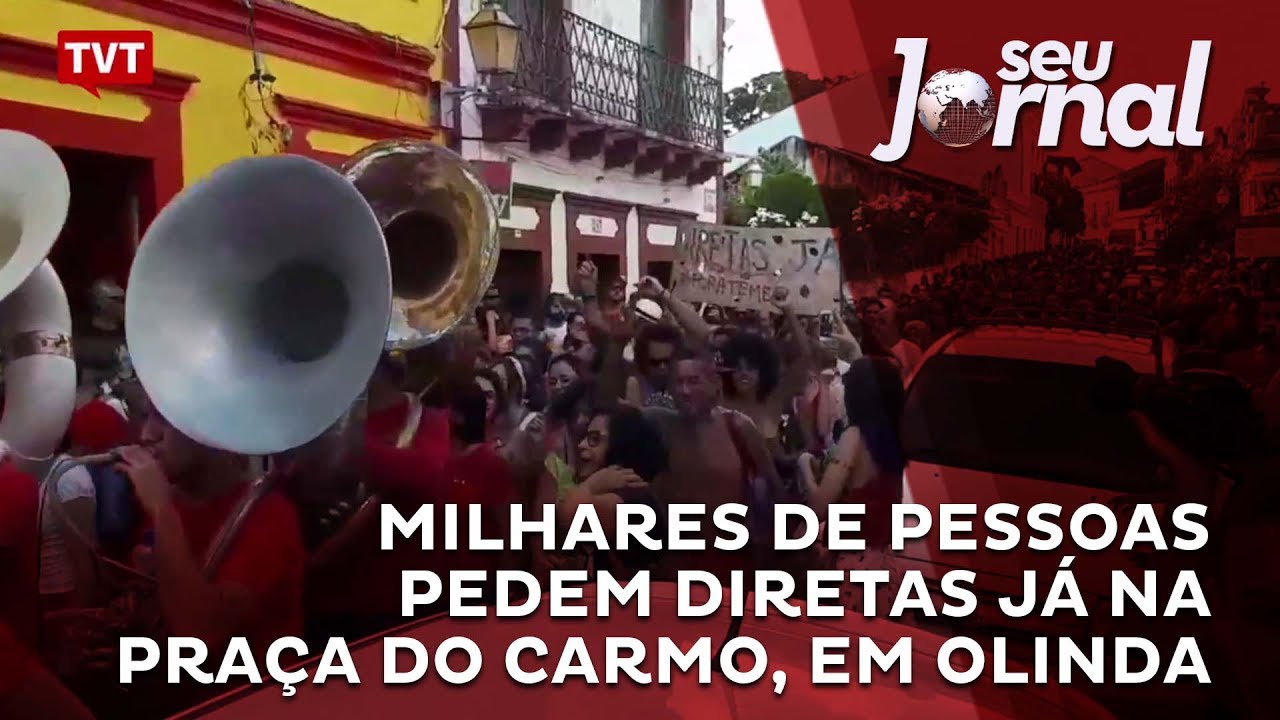 Milhares de pessoas pedem Diretas J&aacute; na Pra&ccedil;a do Carmo, em Olinda