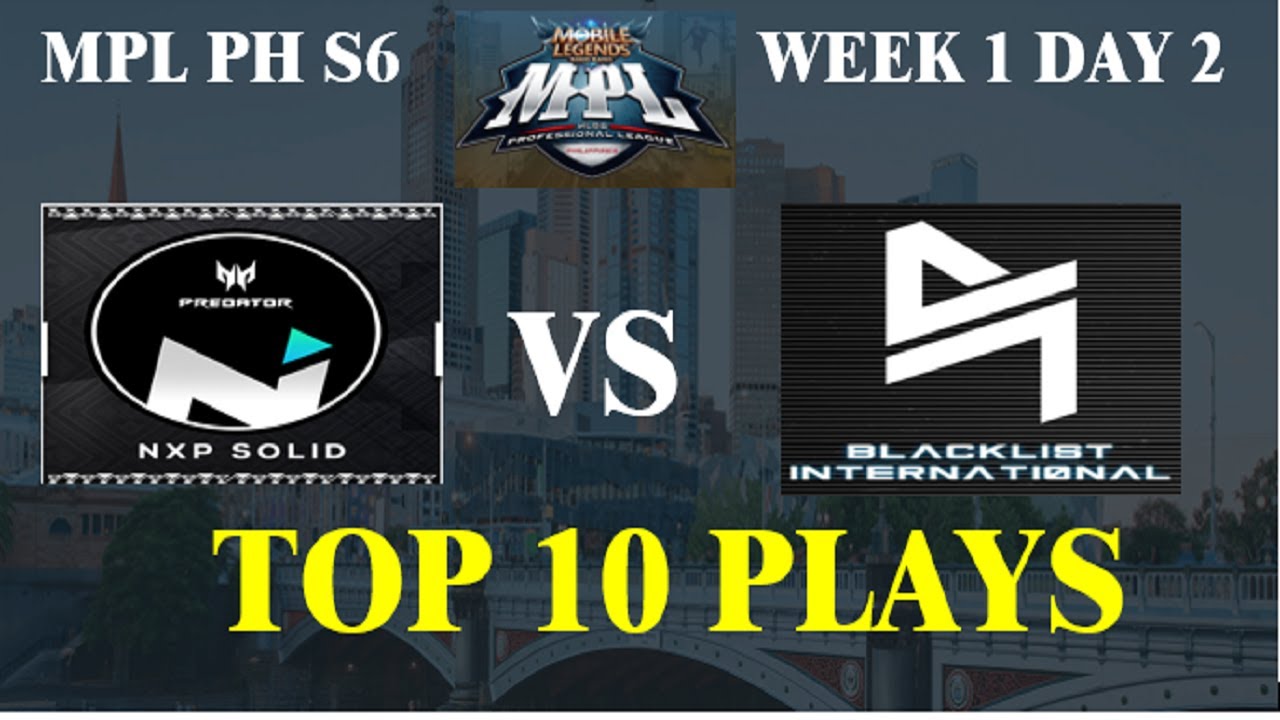 TOP 10 PLAYS/ NXP SOLID VS BLCKLIST INTERNATIONAL/ MPL PH S6 WEEK 1 DAY 2
