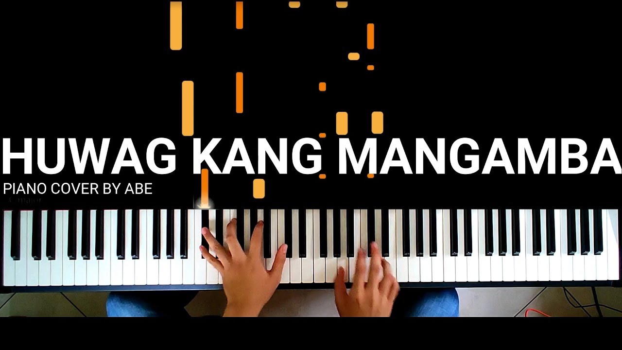 Huwag Kang Mangamba - Piano Cover