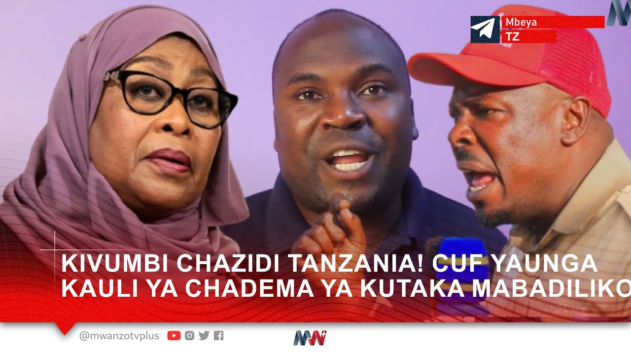 KIVUMBI CHAZIDI TANZANIA! CUF YAUNGA KAULI YA CHADEMA YA KUTAKA MABADILIKO