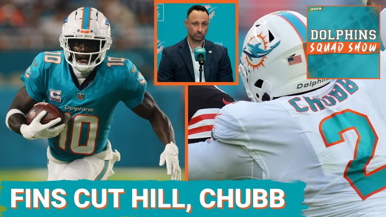 DOLPHINS SQUAD SHOW: TYREEK HILL, Bradley Chubb OUT in 1st CUTS By JON-ERIC SULLIVAN, MIAMI DOLPHINS