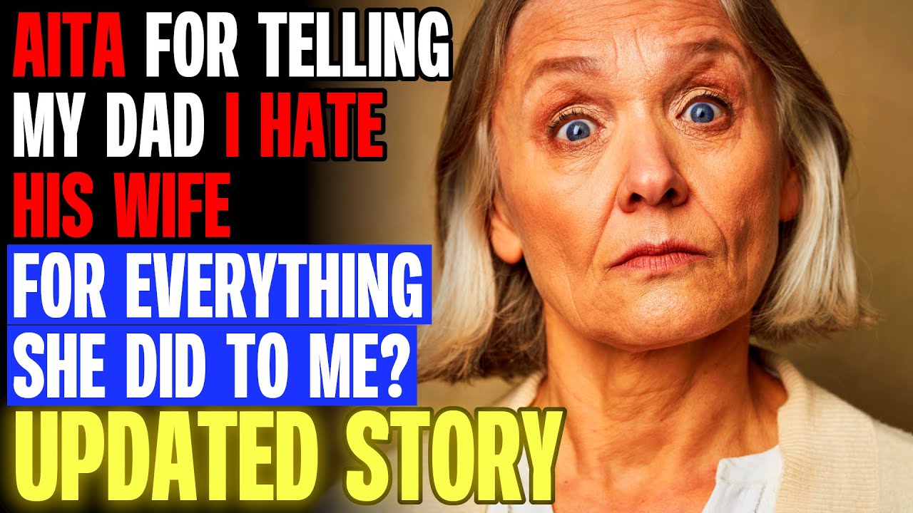 AITA For Telling My Dad I Hate His Wife For Everything She Did To Me? r/Relationships