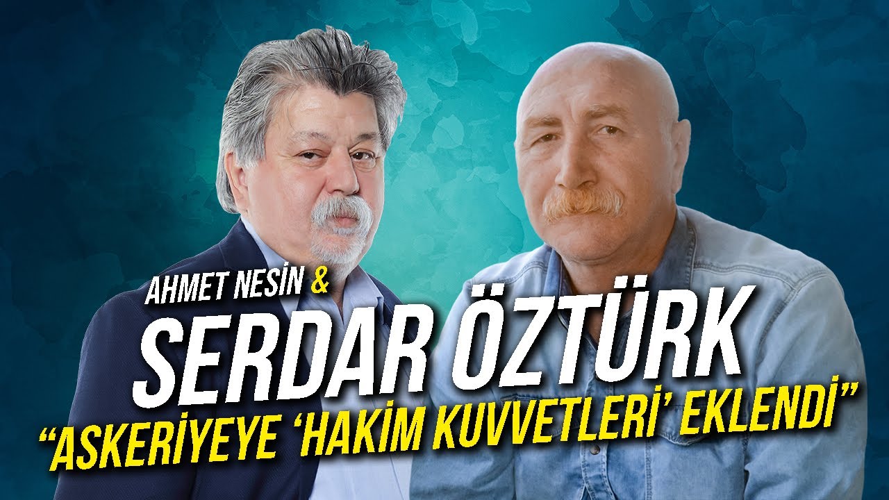 Askeriyeye 'Hakim Kuvvetleri' Eklendi / Serdar Öztürk & Ahmet Nesin