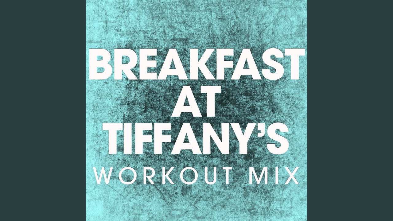 Breakfast at Tiffany's (Workout Mix)